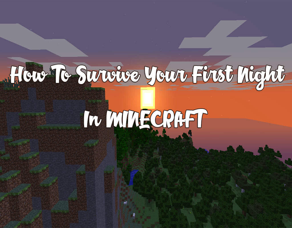 How To Survive Your First Night In Minecraft